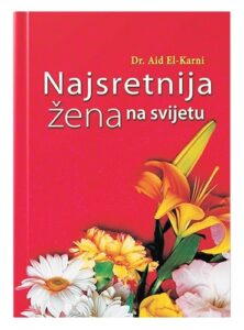 Najsretnija žena na svijetu Aid el-Karni islamske knjige islamska knjižara Sarajevo Novi Pazar El Kelimeh