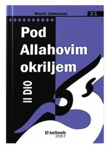 Pod Allahovim okriljem, II dio Munir Zahirović islamske knjige islamska knjižara Sarajevo Novi Pazar El Kelimeh