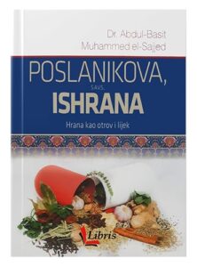 Poslanikova ishrana - hrana kao otrov i lijek Dr. Abdul-Basit, Muhammed el-Sajjed islamske knjige islamska knjižara Sarajevo Novi Pazar El Kelimeh