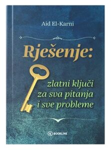 Rješenje zlatni ključi za sva pitanja i sve probleme Dr. Aid el-Karni islamske knjige islamska knjižara Sarajevo Novi Pazar El Kelimeh