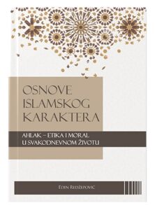 Osnove islamskog karaktera ahlak – etika i moral u svakodnevnom životu Hfz. Edin Redžepović El Kelimeh 2023 islamske knjige islamska knjižara Sarajevo Novi Pazar El Kelimeh