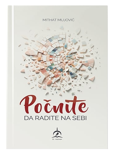 Počnite da radite na sebi Mithat Mujović islamske knjige islamska knjižara Sarajevo Novi Pazar El Kelimeh