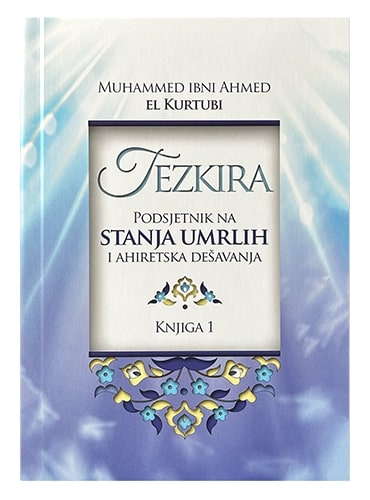 Tezkira - podsjetnik na stanja umrlih i ahiretska dešavanja (1 i 2) Muhammed ibn Ahmed el-Kurtubi islamske knjige islamska knjižara Sarajevo Novi Pazar El Kelimeh (1)