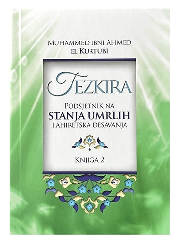 Tezkira - podsjetnik na stanja umrlih i ahiretska dešavanja (1 i 2) Muhammed ibn Ahmed el-Kurtubi islamske knjige islamska knjižara Sarajevo Novi Pazar El Kelimeh (2)