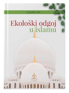 Ekološki odgoj u islamu Fahrudin Vojić islamske knjige islamska knjižara Sarajevo Novi Pazar El Kelimeh